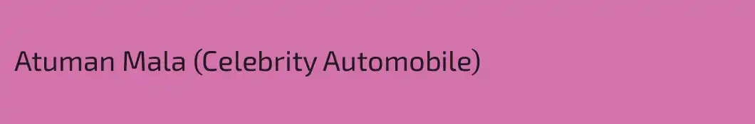 Atuman Mala (Celebrity Automobile)